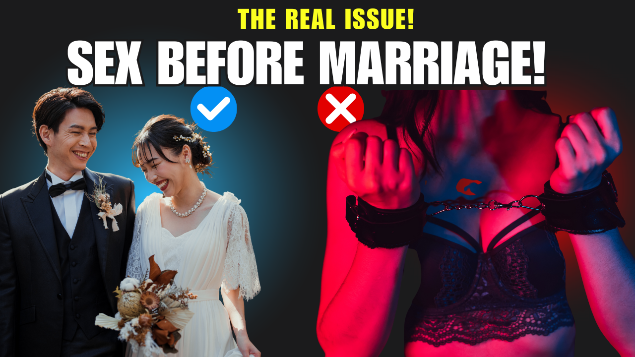 Sex Before Marriage! The Real Issue: