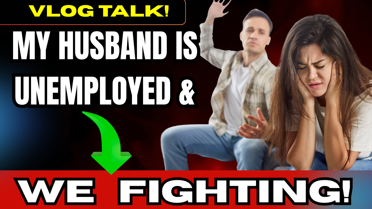 My Husband Is Unemployed & We Are Figthing!