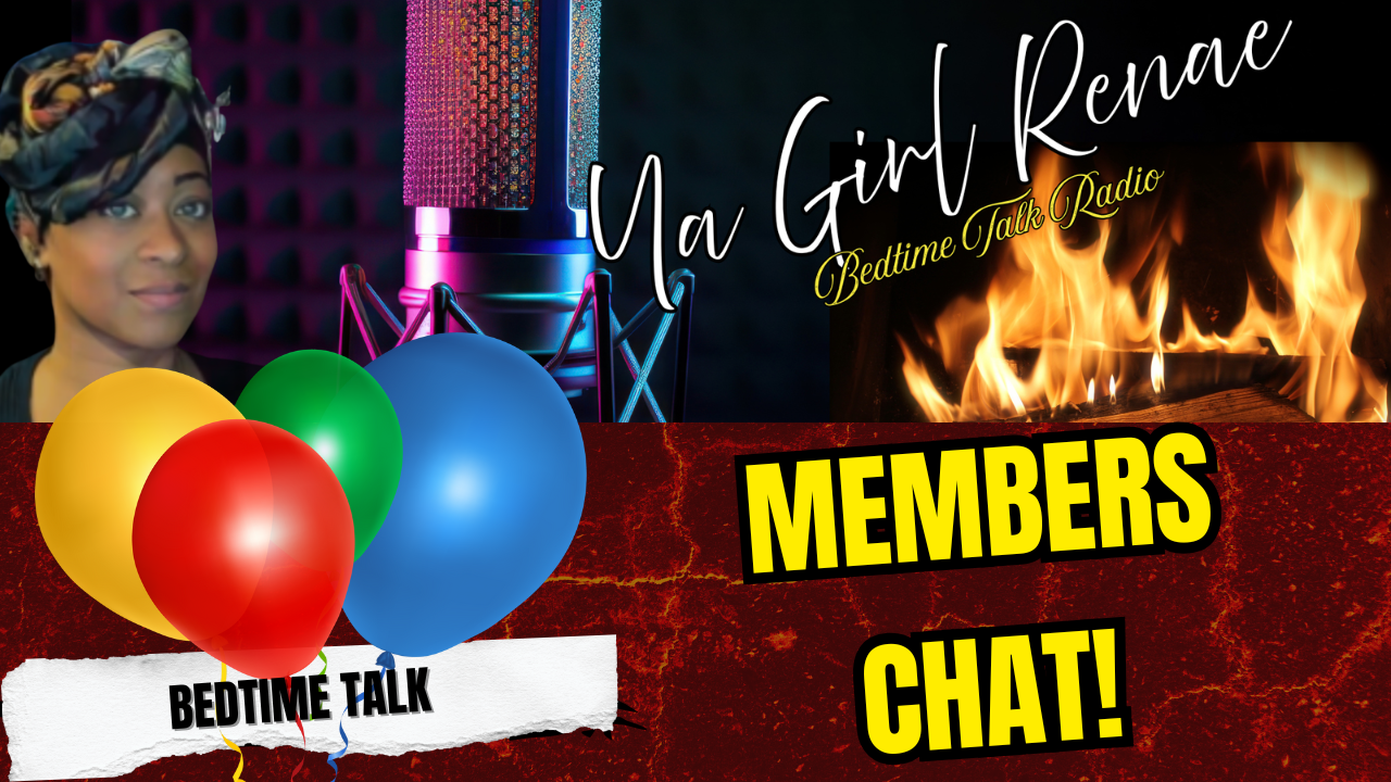 Members Chat | Ya Girl Renae | Bedtime Talk